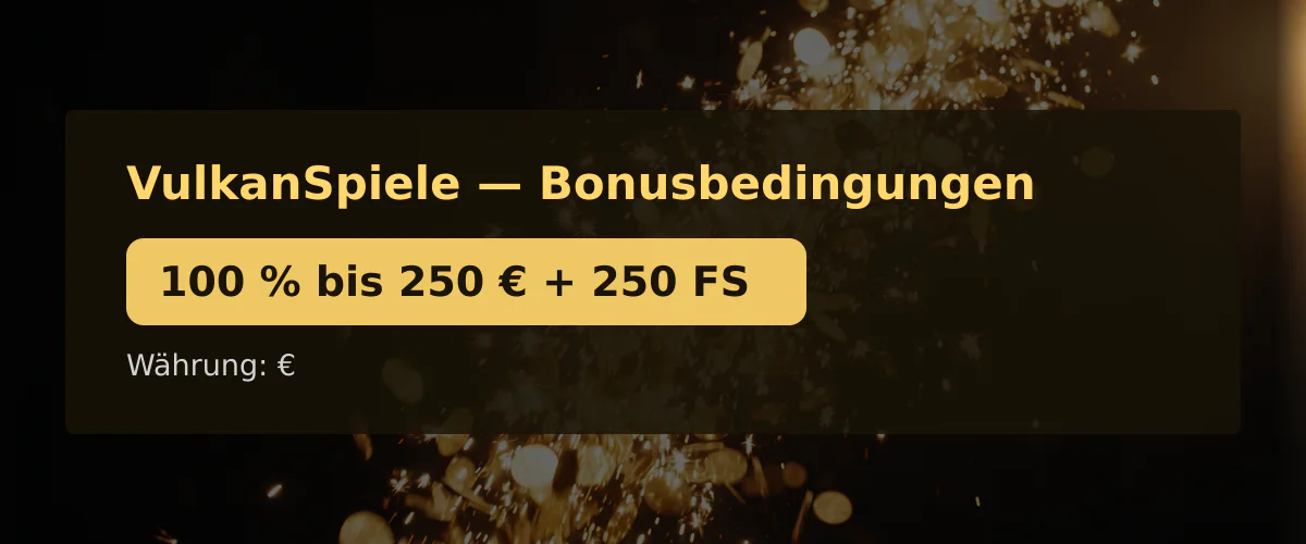 VulkanSpiele — Bonusbedingungen: 100 % bis 250 € + 250 FS