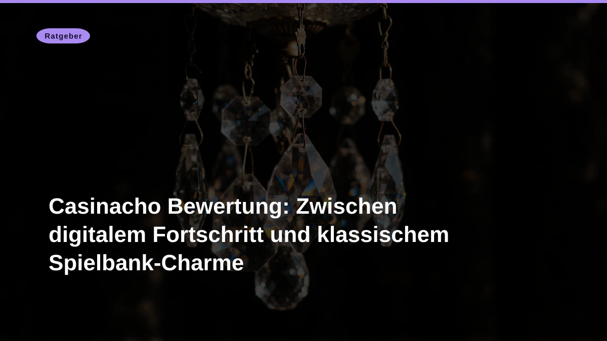 Casinacho Bewertung: Zwischen digitalem Fortschritt und klassischem Spielbank-Charme