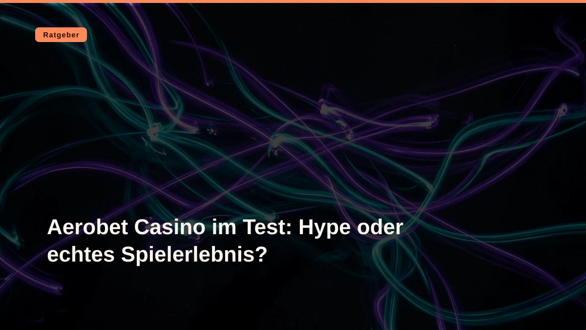 Aerobet Casino im Test: Hype oder echtes Spielerlebnis?
