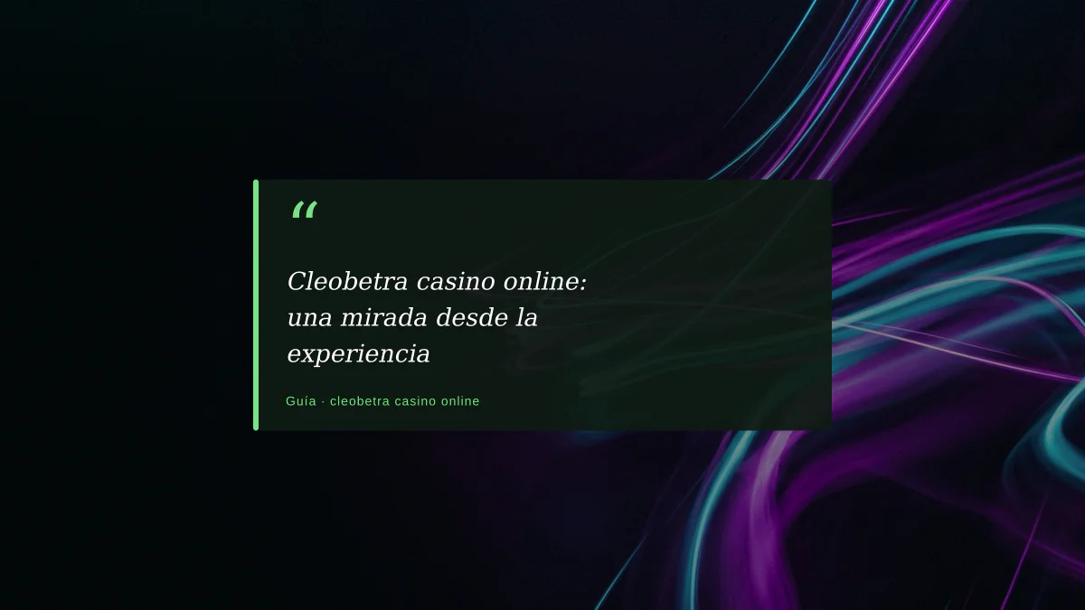 Cleobetra casino online: una mirada desde la experiencia