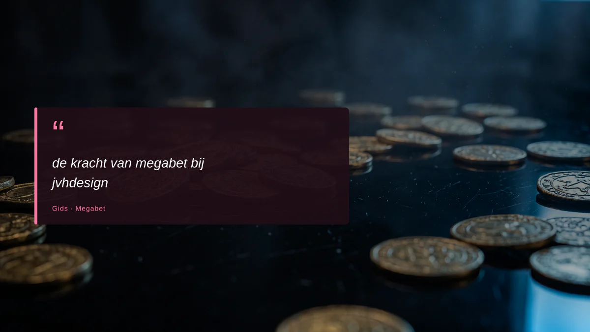 de kracht van megabet bij jvhdesign