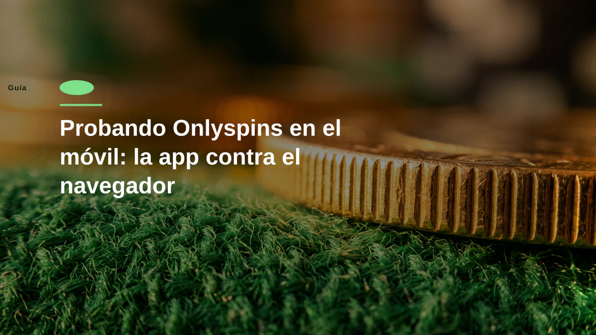 Probando Onlyspins en el móvil: la app contra el navegador