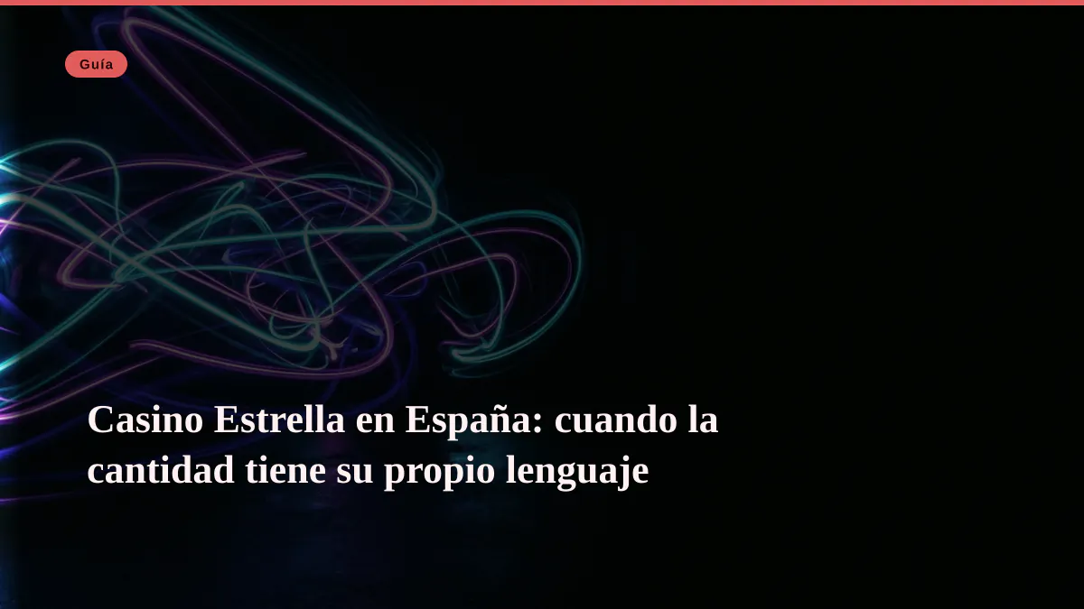 Casino Estrella en España: cuando la cantidad tiene su propio lenguaje