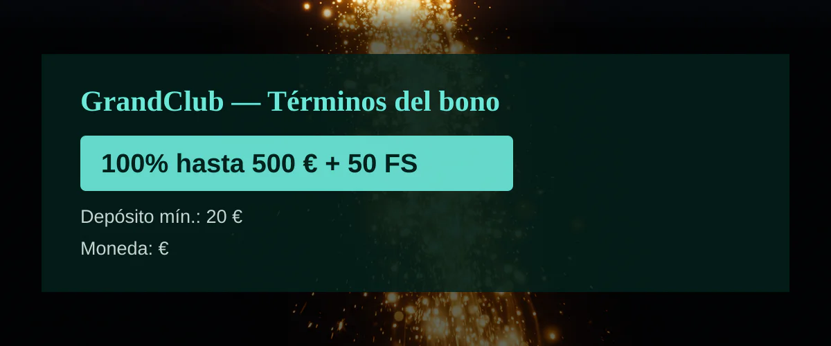 GrandClub — Términos del bono: 100% hasta 500 € + 50 FS GrandClub — Términos del bono: 100% hasta 500 € + 50 FS