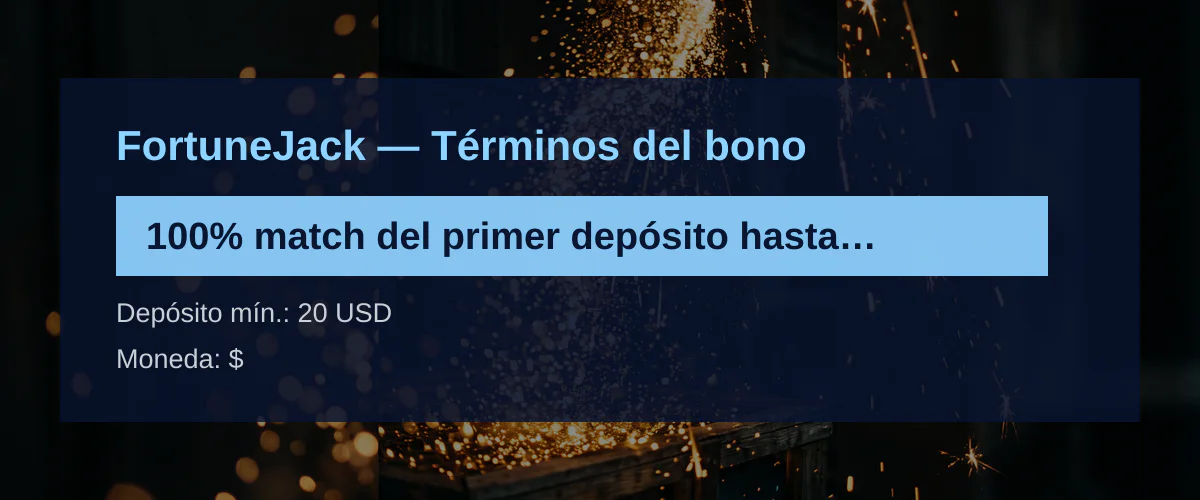 FortuneJack &mdash; T&eacute;rminos del bono: 100% match del primer dep&oacute;sito hasta 200 USD + 500 FS
