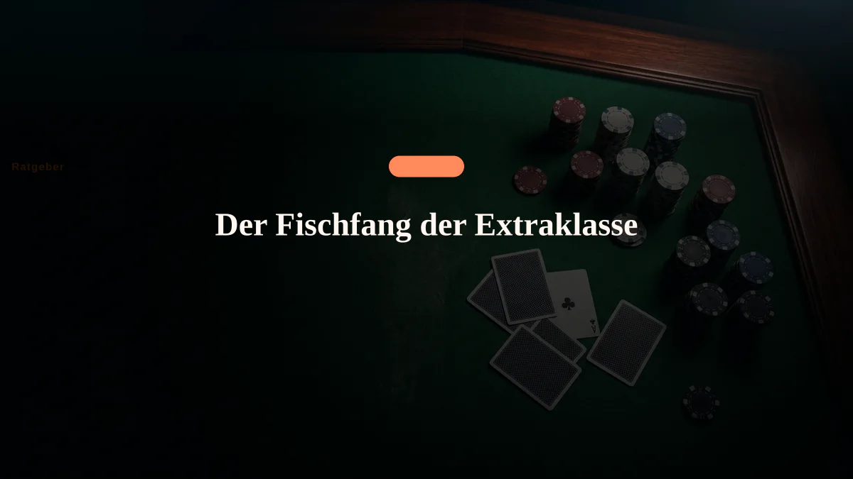 Der Fischfang der Extraklasse