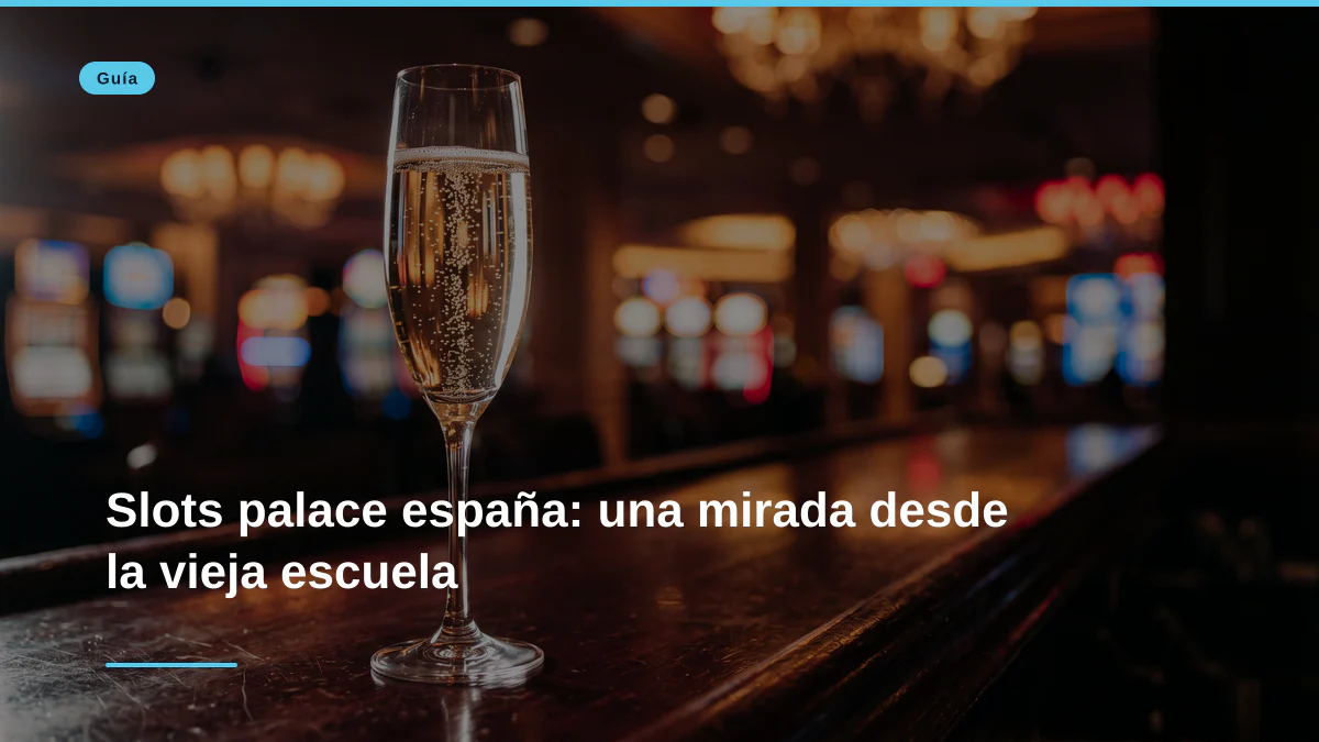 Slots palace españa: una mirada desde la vieja escuela