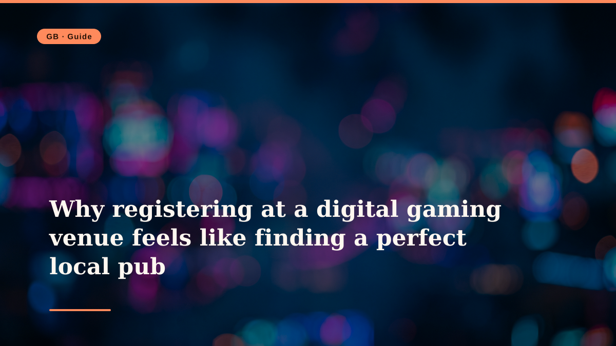 Why registering at a digital gaming venue feels like finding a perfect local pub