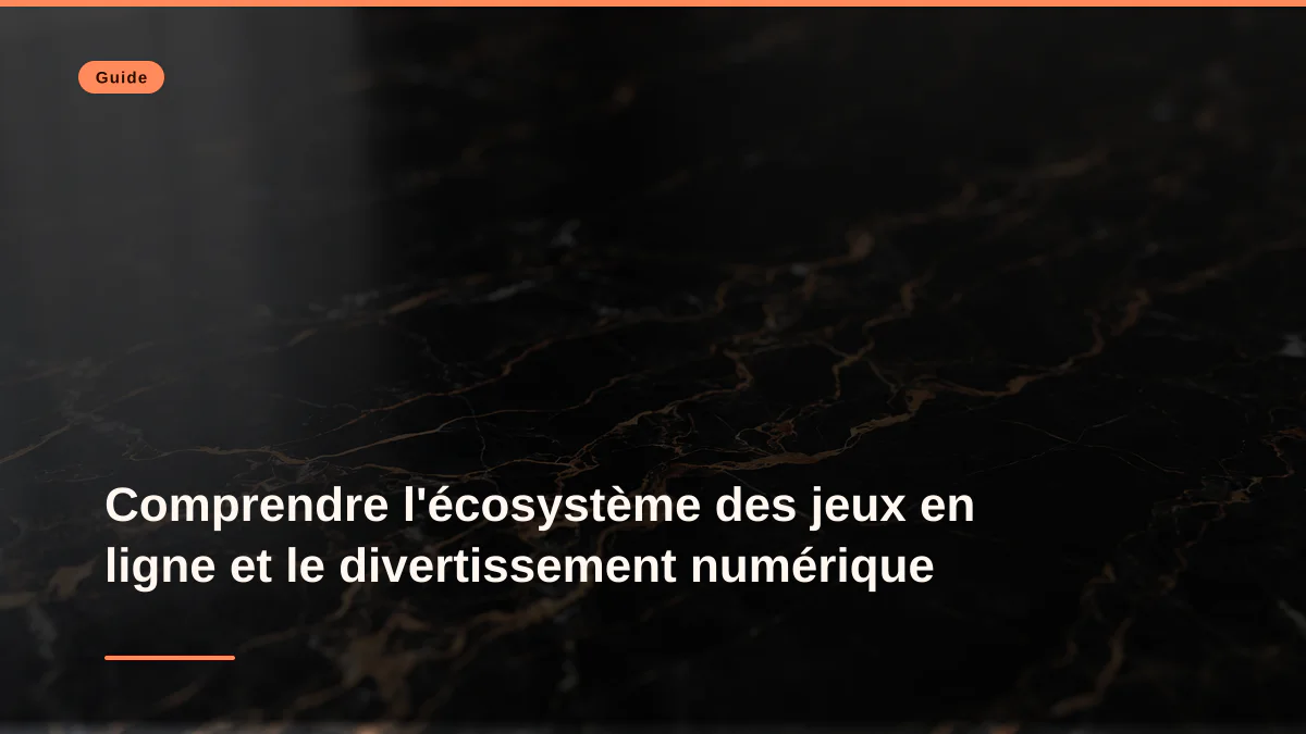 Comprendre l'écosystème des jeux en ligne et le divertissement numérique