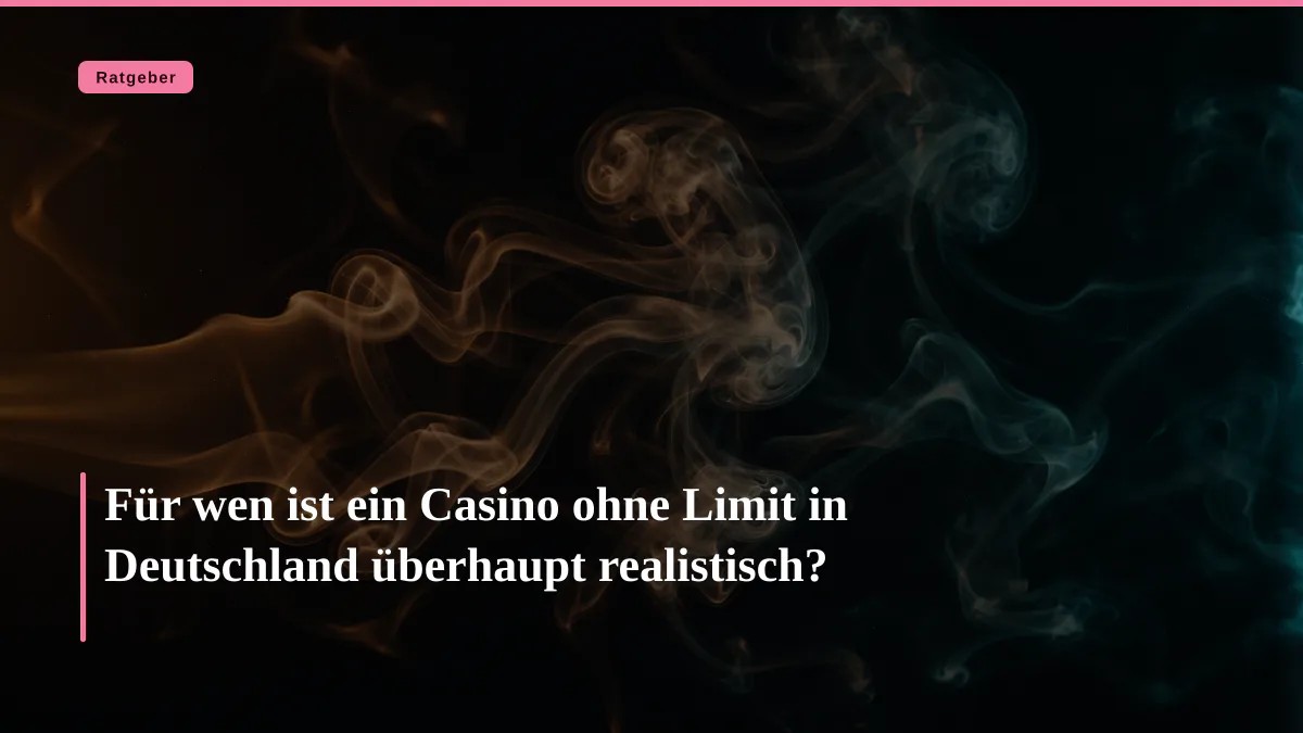 Für wen ist ein Casino ohne Limit in Deutschland überhaupt realistisch?