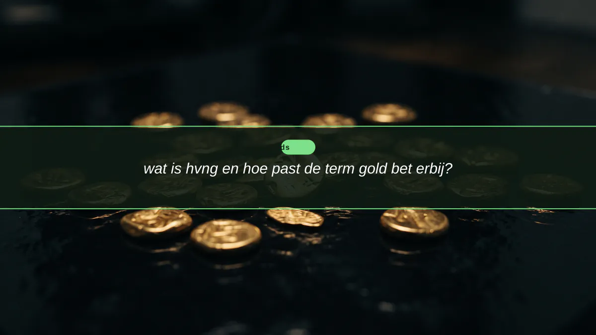 wat is hvng en hoe past de term gold bet erbij?