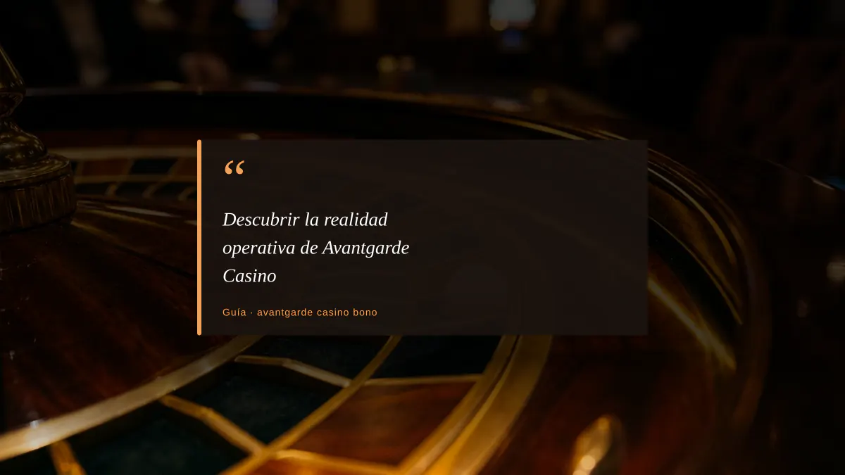 Descubrir la realidad operativa de Avantgarde Casino