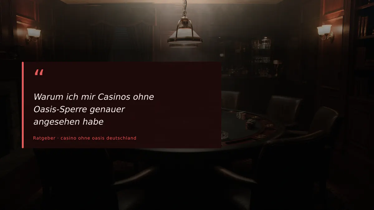 Warum ich mir Casinos ohne Oasis-Sperre genauer angesehen habe