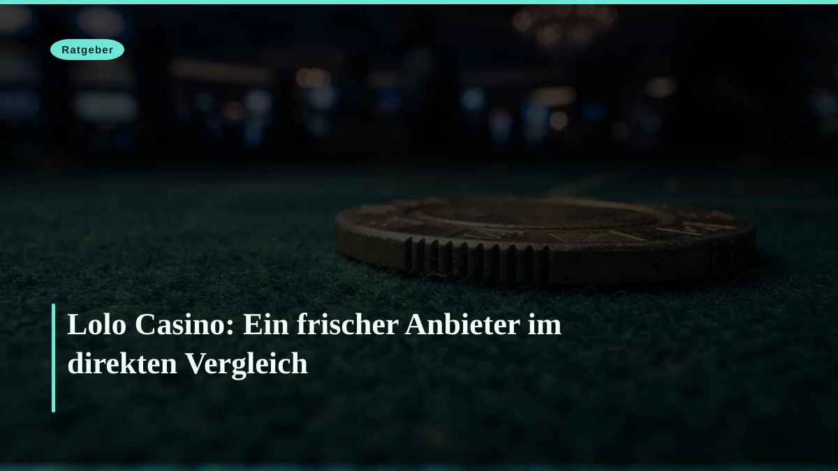 Lolo Casino: Ein frischer Anbieter im direkten Vergleich