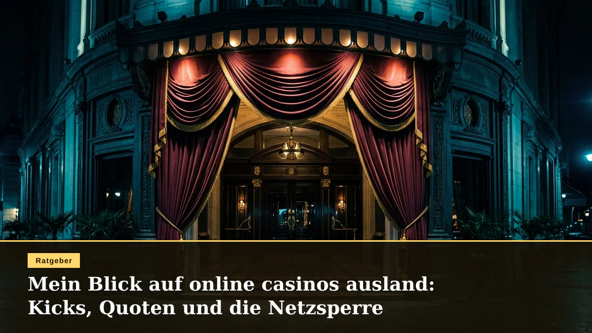 Mein Blick auf online casinos ausland: Kicks, Quoten und die Netzsperre
