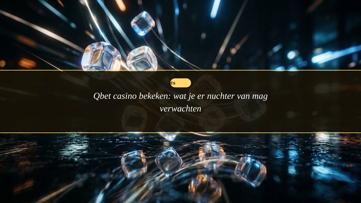 Qbet casino bekeken: wat je er nuchter van mag verwachten