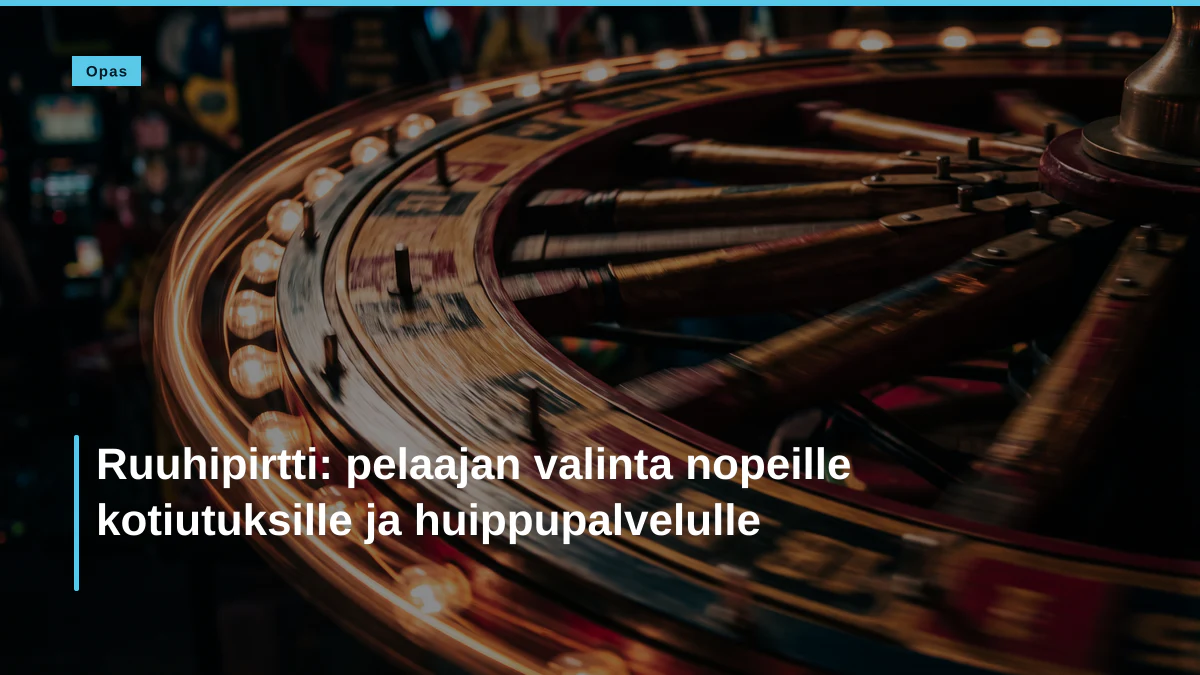 Ruuhipirtti: pelaajan valinta nopeille kotiutuksille ja huippupalvelulle