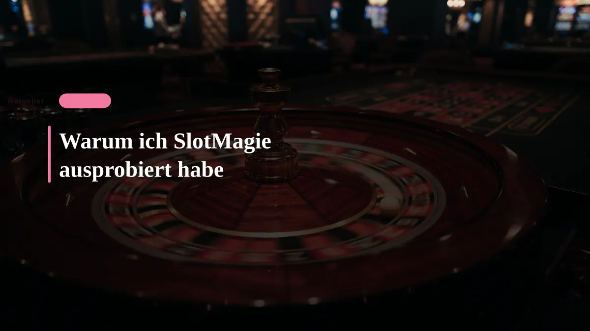Warum ich SlotMagie ausprobiert habe