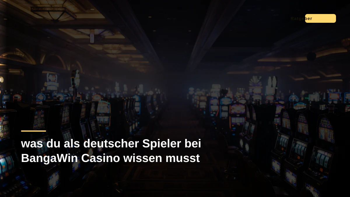 was du als deutscher Spieler bei BangaWin Casino wissen musst