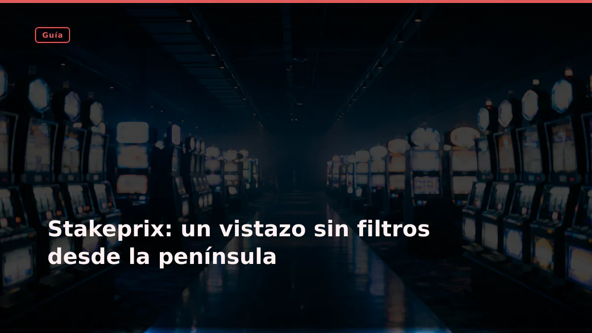 Stakeprix: un vistazo sin filtros desde la península