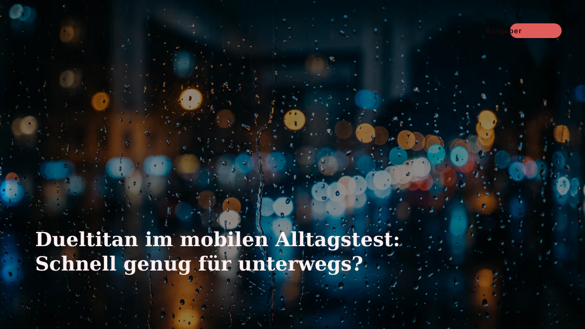 Dueltitan im mobilen Alltagstest: Schnell genug für unterwegs?