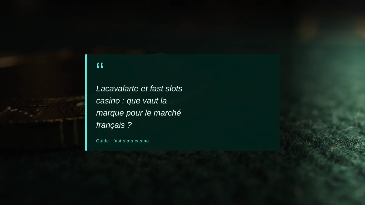 Lacavalarte et fast slots casino : que vaut la marque pour le marché français ?