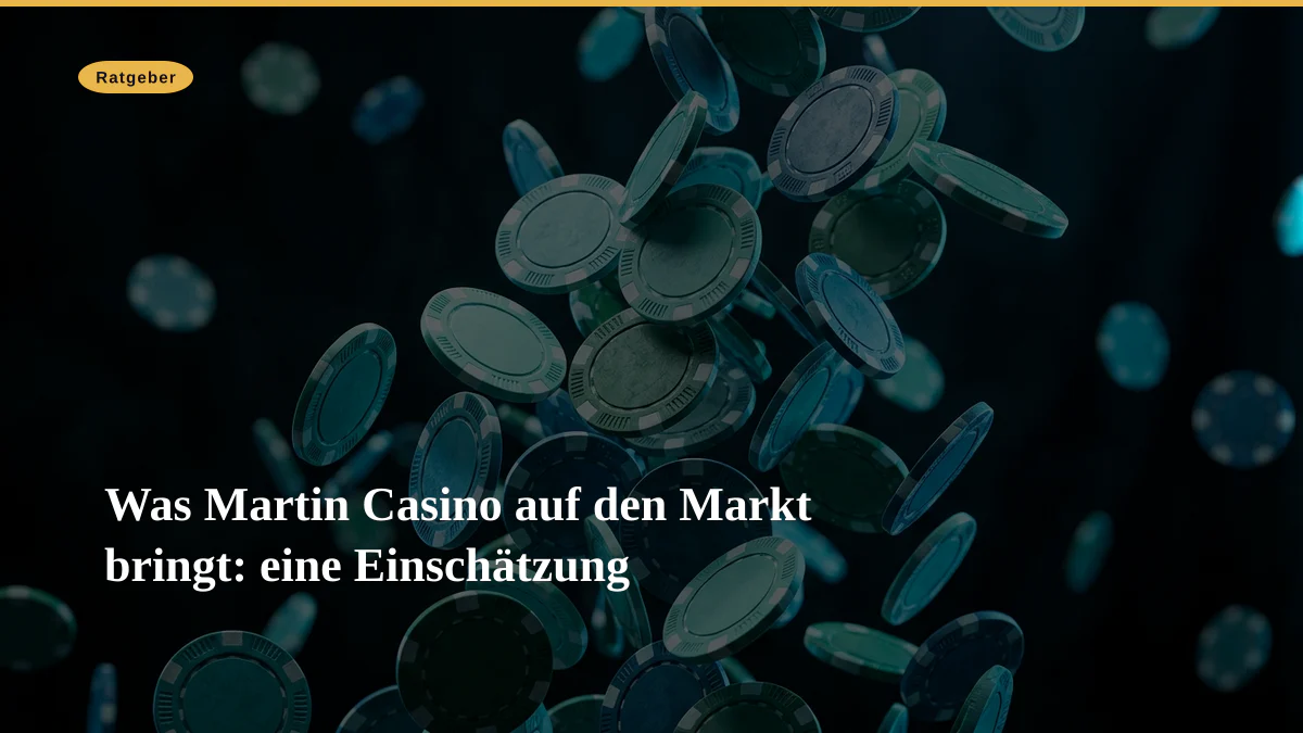 Was Martin Casino auf den Markt bringt: eine Einschätzung