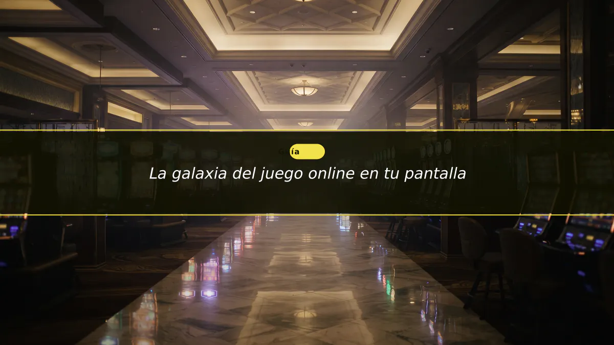 La galaxia del juego online en tu pantalla