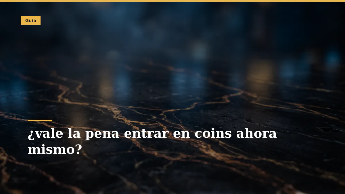 ¿vale la pena entrar en coins ahora mismo?