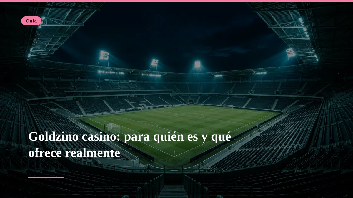 Goldzino casino: para quién es y qué ofrece realmente