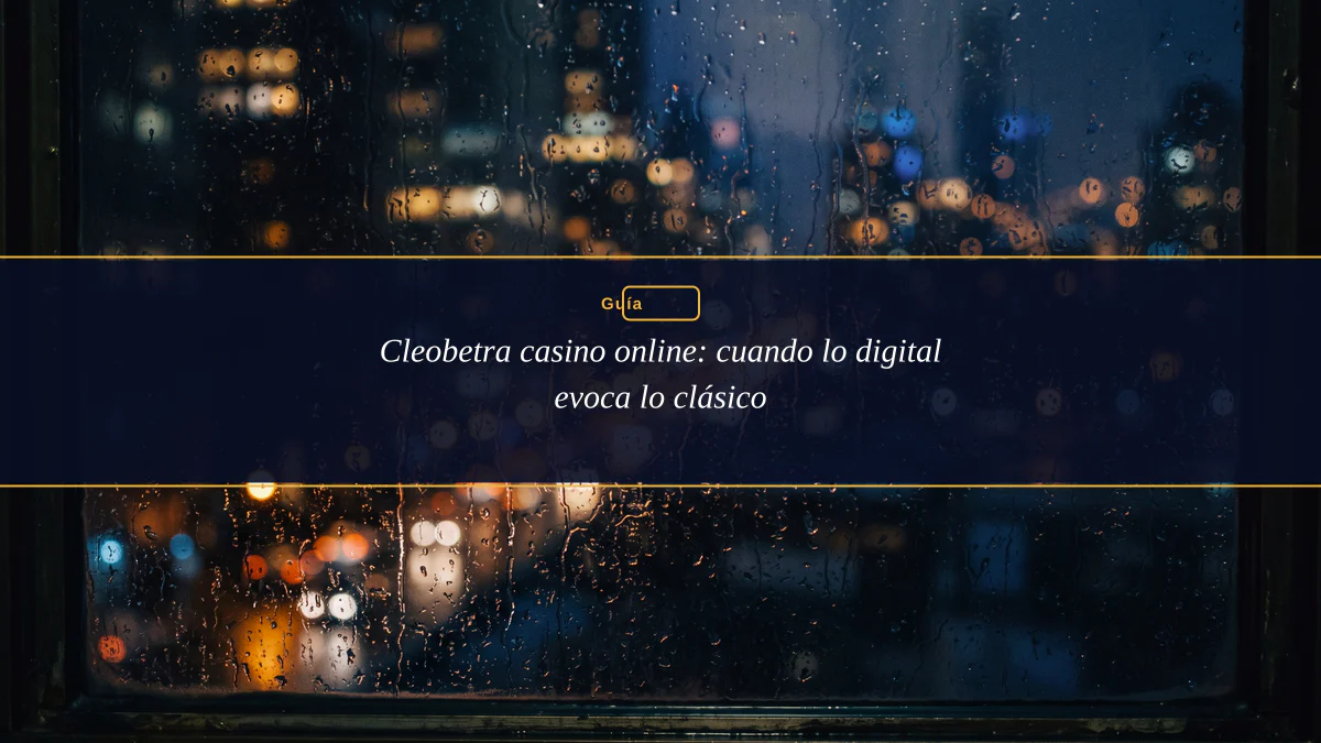 Cleobetra casino online: cuando lo digital evoca lo clásico