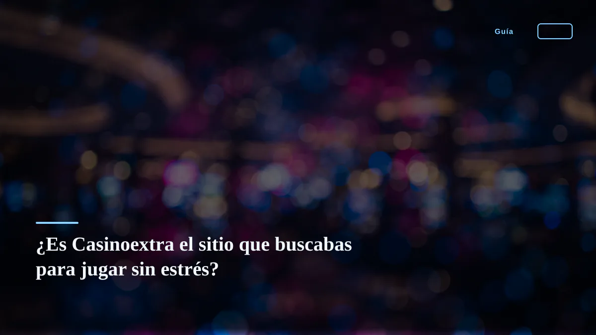 ¿Es Casinoextra el sitio que buscabas para jugar sin estrés?
