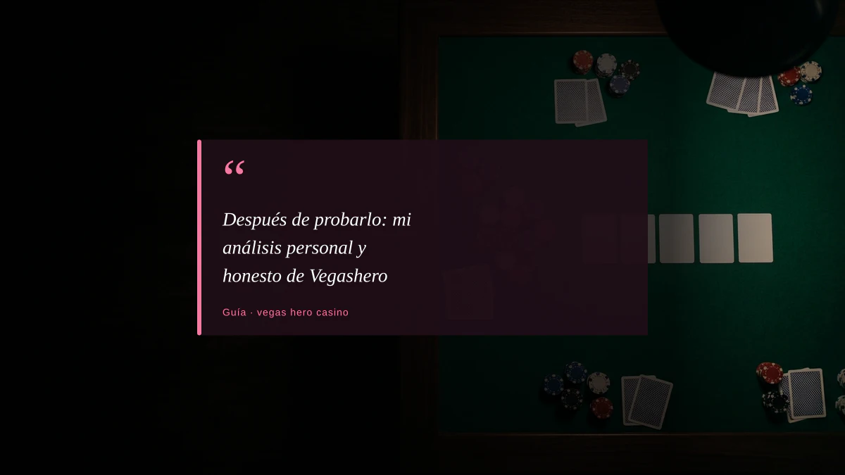 Después de probarlo: mi análisis personal y honesto de Vegashero