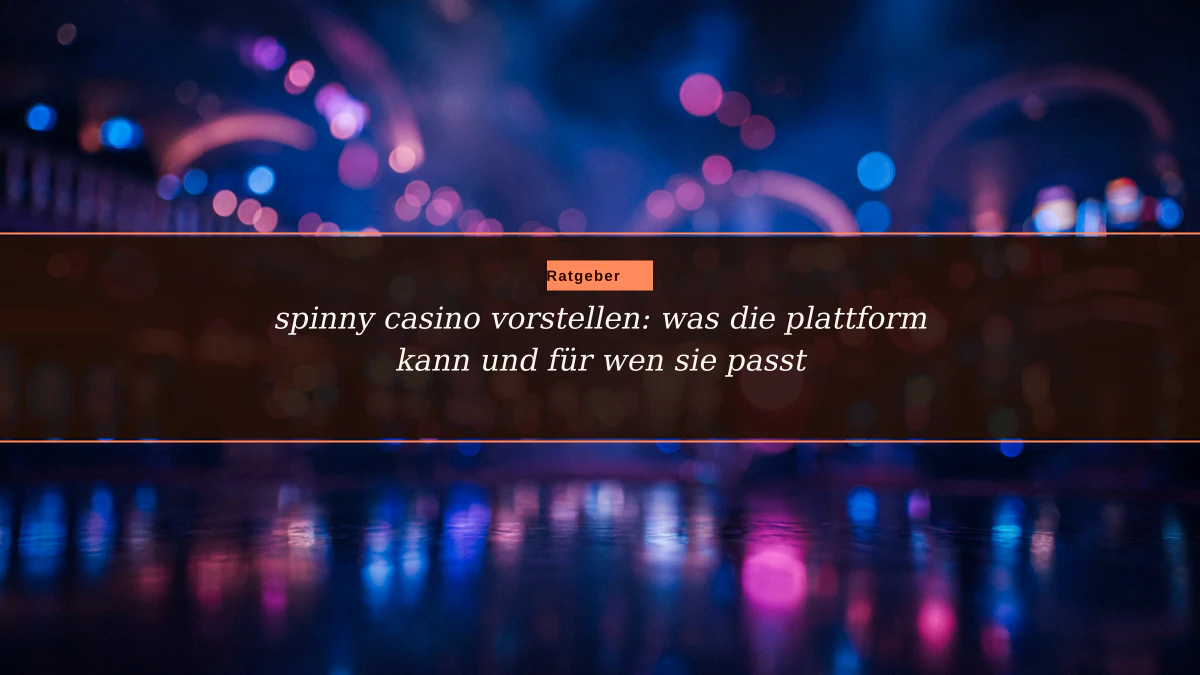 spinny casino vorstellen: was die plattform kann und für wen sie passt