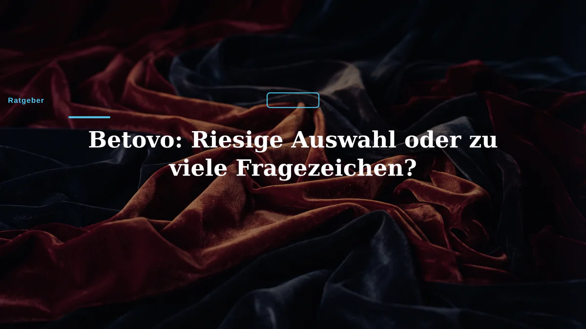 Betovo: Riesige Auswahl oder zu viele Fragezeichen?