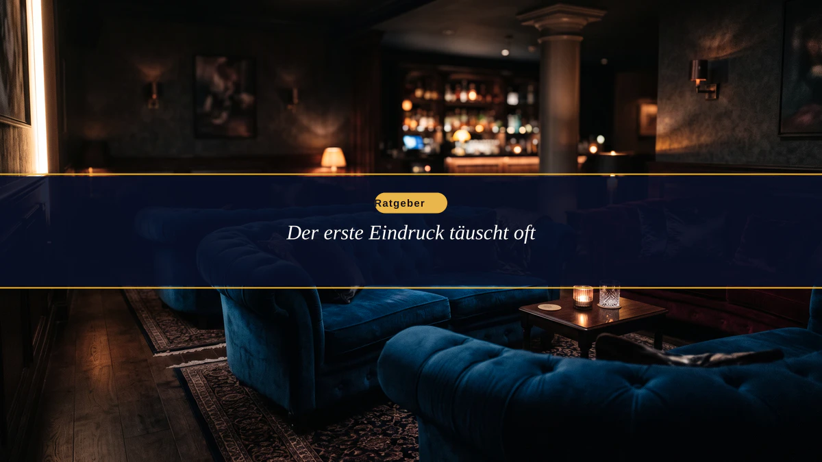 Der erste Eindruck täuscht oft