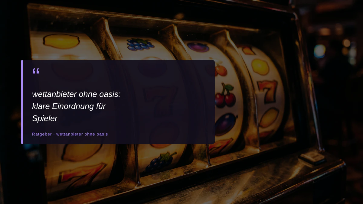 wettanbieter ohne oasis: klare Einordnung für Spieler