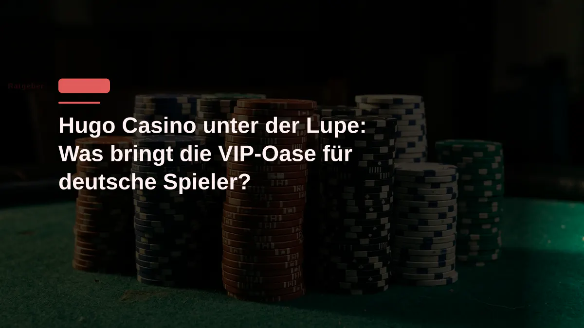 Hugo Casino unter der Lupe: Was bringt die VIP-Oase für deutsche Spieler?