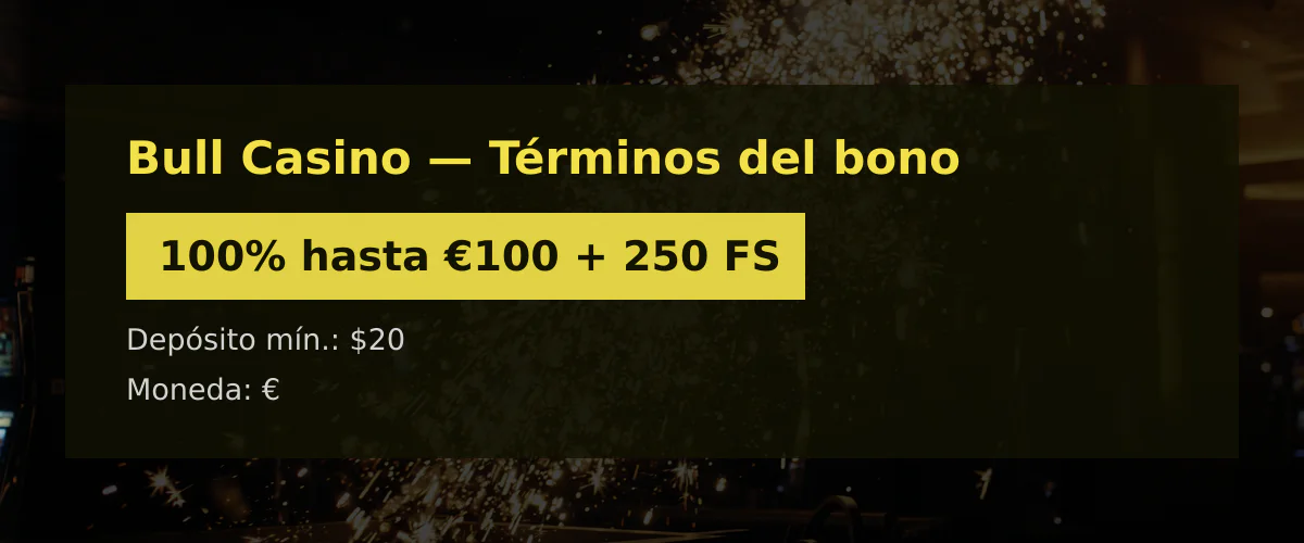 Bull Casino - T&eacute;rminos del bono: 100% hasta &euro;100 + 250 FS