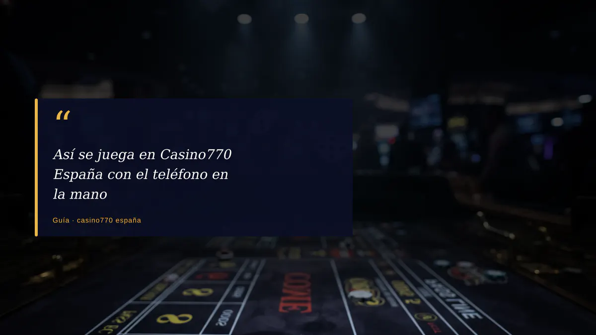Así se juega en Casino770 España con el teléfono en la mano