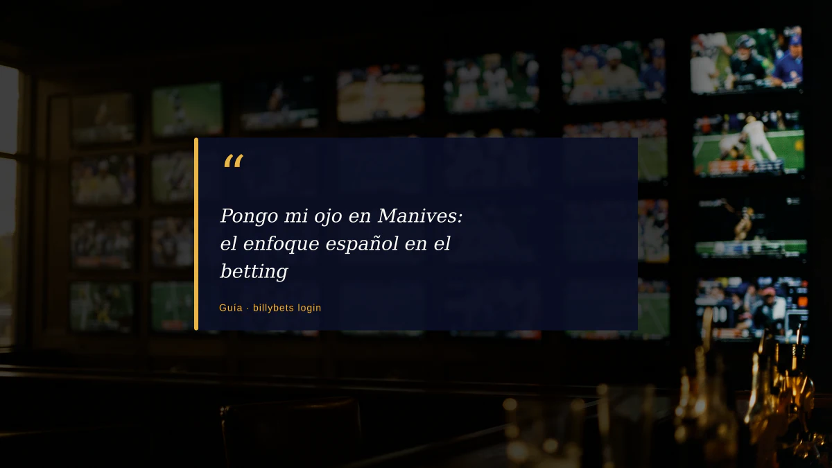 Pongo mi ojo en Manives: el enfoque español en el betting