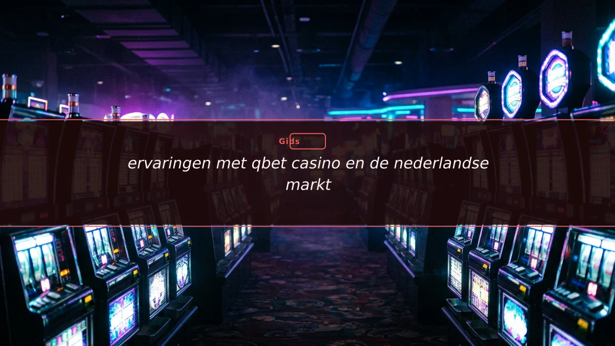 ervaringen met qbet casino en de nederlandse markt