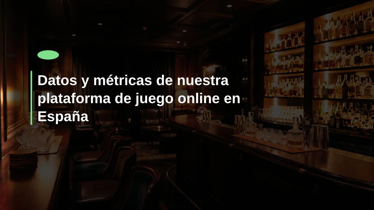 Datos y métricas de nuestra plataforma de juego online en España