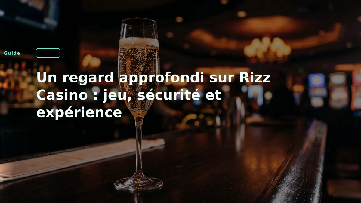 Un regard approfondi sur Rizz Casino : jeu, sécurité et expérience