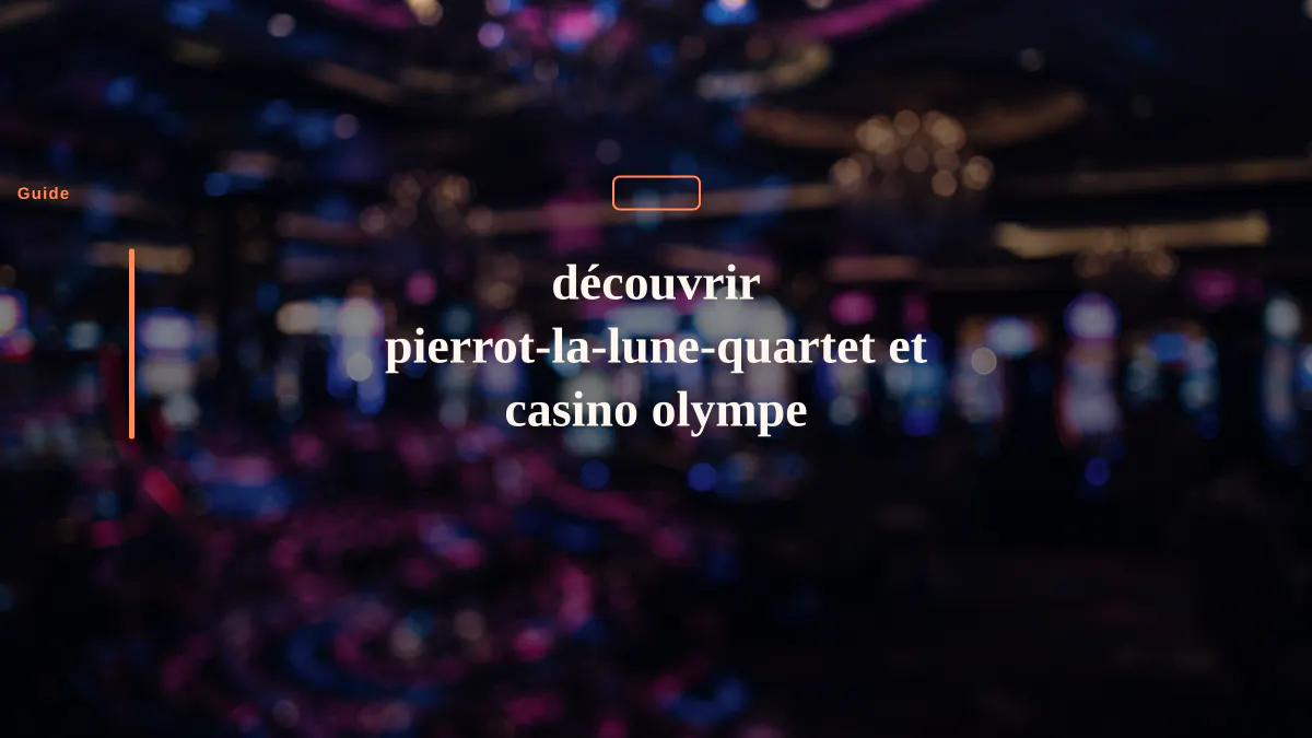 découvrir pierrot-la-lune-quartet et casino olympe