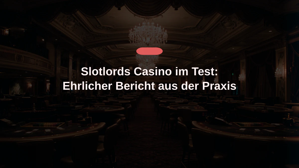 Slotlords Casino im Test: Ehrlicher Bericht aus der Praxis