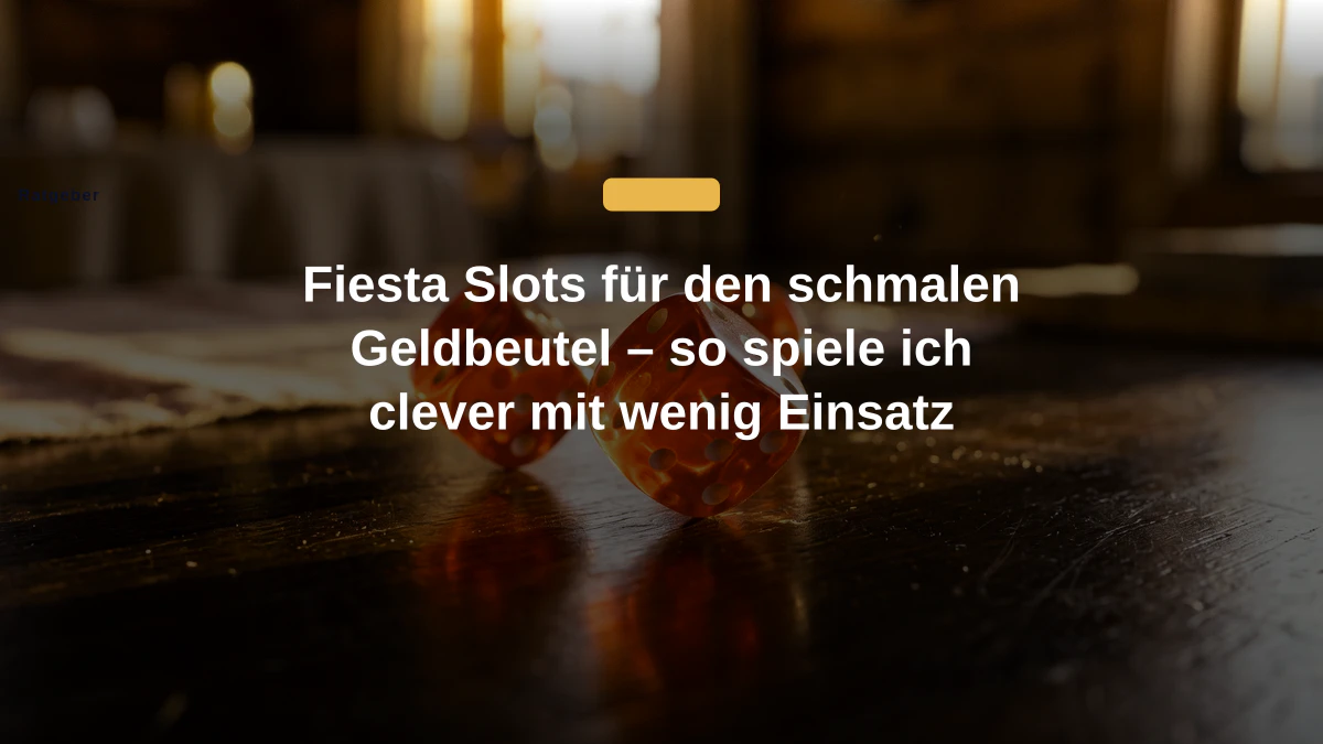 Fiesta Slots für den schmalen Geldbeutel – so spiele ich clever mit wenig Einsatz