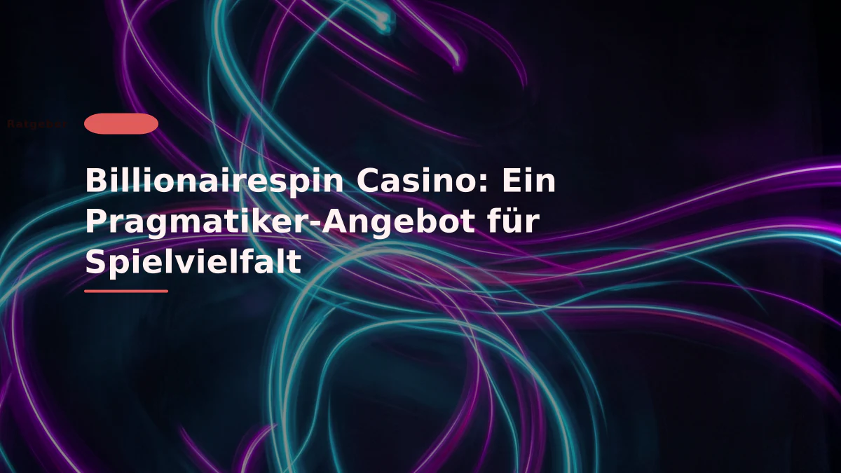 Billionairespin Casino: Ein Pragmatiker-Angebot für Spielvielfalt