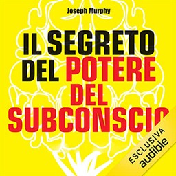 Joseph Murphy – Il segreto del potere del subconscio: La forza è dentro di te (2023) (mp3 – 128 kbps)