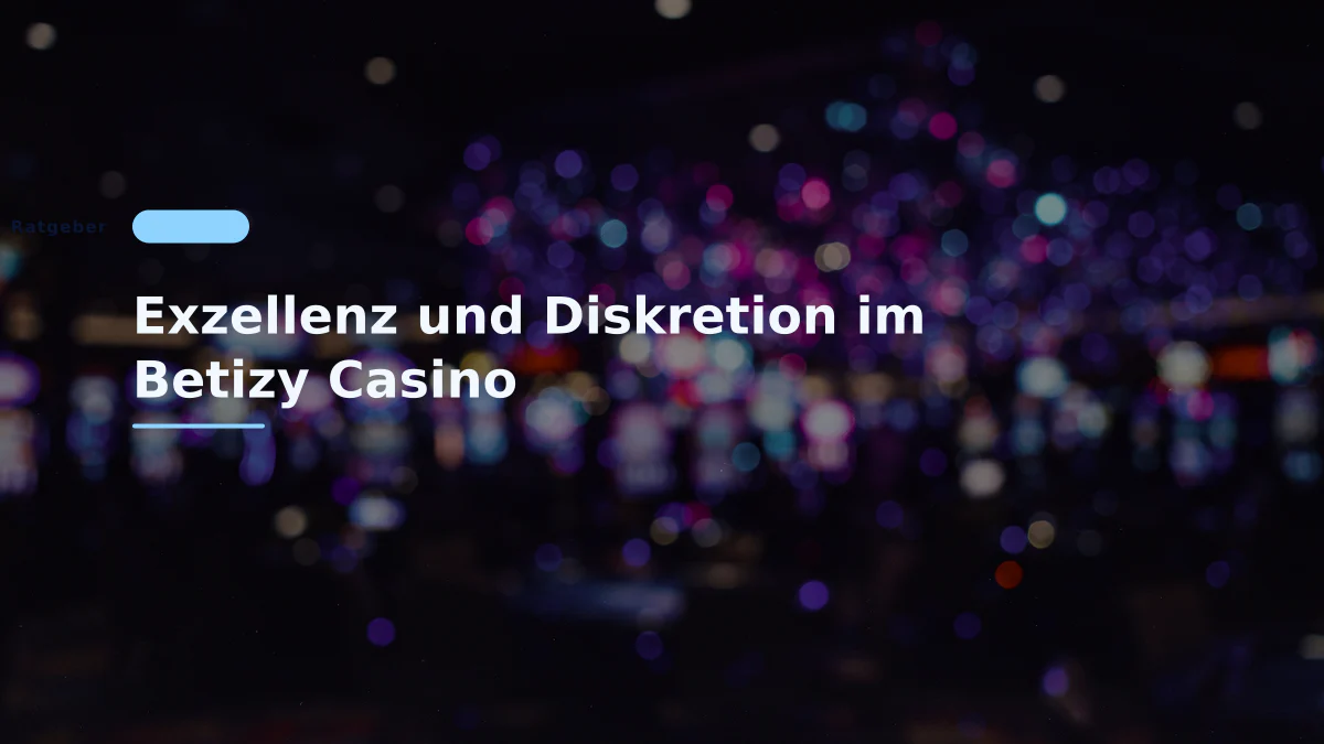 Exzellenz und Diskretion im Betizy Casino